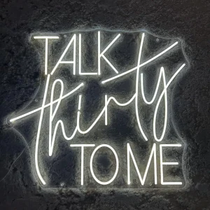 Talk Thirty To Me Neon Sign